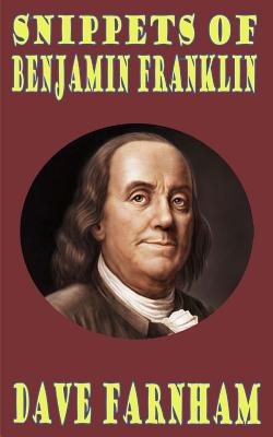 Snippets of Benjamin Franklin - Farnham, Dave