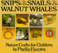 Snips and Snails and Walnut Whales: Nature Crafts for Children - Fiarotta, Phyllis