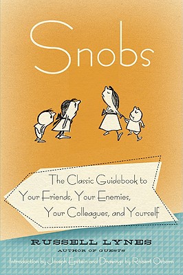 Snobs: The Classic Guidebook to Your Friends, Your Enemies, Your Colleagues, and Yourself - Lynes, Russell