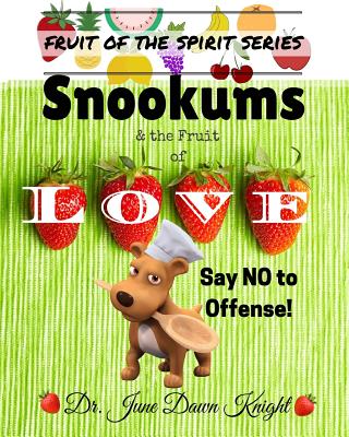 Snookums & the Fruit of Love: Say No to Offense! - Knight, Dr June Dawn