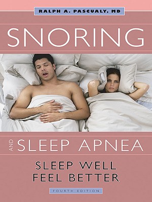 Snoring & Sleep Apnea: Sleep Well, Feel Better - Pascualy, Ralph, Dr., MD