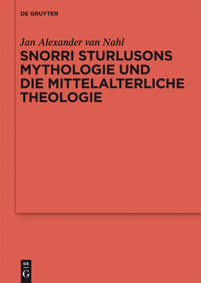 Snorri Sturlusons Mythologie Und Die Mittelalterliche Theologie - Nahl, Jan Alexander Van