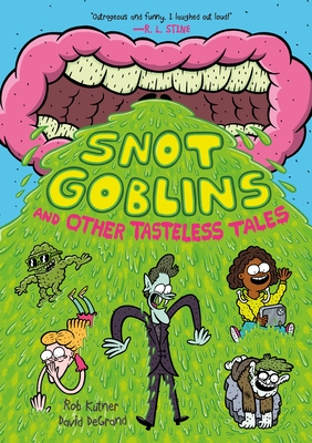 Snot Goblins and Other Tasteless Tales - Kutner, Rob