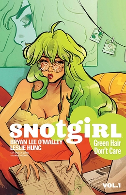 Snotgirl Volume 1: Green Hair Don't Care - O'Malley, Bryan Lee, and Hung, Leslie (Artist)
