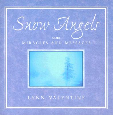 Snow Angels: More Miracles and Messages - Valentine, Lynn