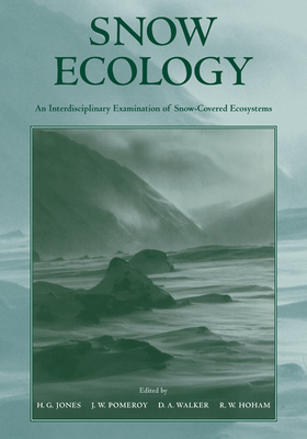 Snow Ecology: An Interdisciplinary Examination of Snow-Covered Ecosystems - Jones, H. G. (Editor), and Pomeroy, J. W. (Editor), and Walker, D. A. (Editor)