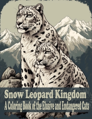 Snow Leopard Kingdom: A coloring book of the Elusive and Endangered Cat - Graphic Arts, Oluwafunke