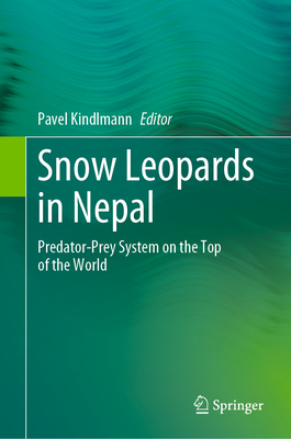 Snow Leopards in Nepal: Predator-Prey System on the Top of the World - Kindlmann, Pavel (Editor)