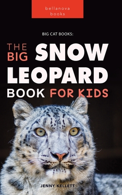 Snow Leopards: The Big Snow Leopard Book for Kids:100+ Amazing Snow Leopard Facts, Photos, Quiz & More - Kellett, Jenny