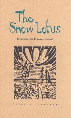 Snow Lotus: Exploring the Eternal Moment - Leschak, Peter M