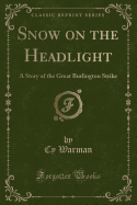 Snow on the Headlight: A Story of the Great Burlington Strike (Classic Reprint)