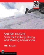 Snow Travel: Skills for Climbing, Hiking, and Moving Over Snow