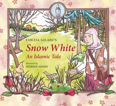 Snow White: An Islamic Tale - Gilani, Fawzia