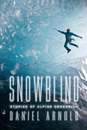 Snowblind: Stories of Alpine Obsession