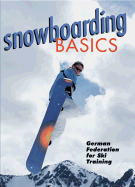 Snowboarding Basics - German Federation for Ski Training, and Sterling Publishing Company (Editor)