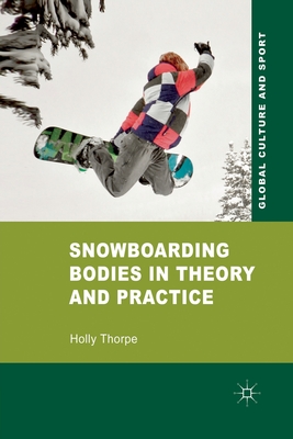 Snowboarding Bodies in Theory and Practice - Thorpe, H