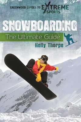 Snowboarding: The Ultimate Guide - Thorpe, Holly, Dr.