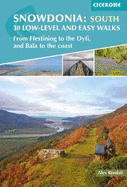 Snowdonia: 30 Low-level and easy walks - South: From Ffestiniog to the Dyfi, and Bala to the coast