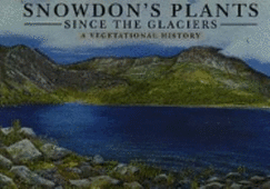 Snowdon's Plants: Since the Glaciers - Pardoe, H.S., and Thomas, B.A.