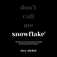 Snowflake: Breaking Through Mental Health Stereotypes and Stigma