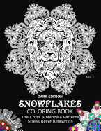 Snowflake Coloring Book Dark Edition Vol.1: The Cross & Mandala Patterns Stress Relief Relaxation
