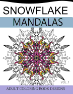 Snowflake Mandalas Volume 1: Adult Coloring Book Designs (Relax with our Snowflakes Patterns (Stress Relief & Creativity))