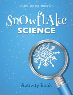 Snowflake Science: Activity Book - Peres, Michael, and Cost, Patricia