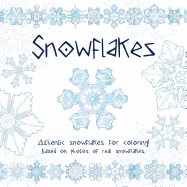 Snowflakes: Authentic Snowflakes for Coloring! Based on Photos of Real Snowflakes.