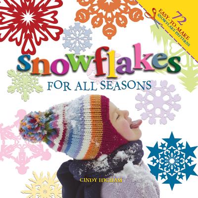 Snowflakes for All Seasons: 72 Easy-To-Make Snowflake Patterns - Higham, Cindy