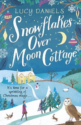 Snowflakes over Moon Cottage: a winter love story set in the Yorkshire Dales, the perfect festive romance for 2023 - Daniels, Lucy