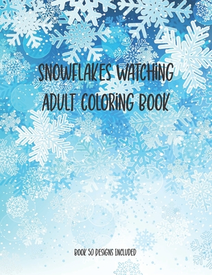 Snowflakes Watching Adult Coloring Book, Book 50 Designs Included: 50 Designs Christmas Snowflake Geometric Big Print For This Christmas, Adult Stress Relief, Trained Focus - Publishing, Chikku