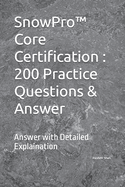 SnowPro(TM) Core Certification: 200 Practice Questions & Answer: Answer with Detailed Explaination