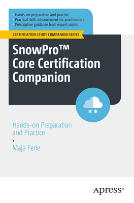 SnowProTM Core Certification Companion: Hands-on Preparation and Practice - Ferle, Maja