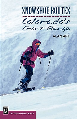 Snowshoe Routes Colorado's Front Range - Apt, Alan