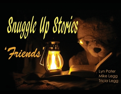 Snuggle Up Stories: Friends - Pater, Lyn (Photographer), and Legg, Mike, and Legg, Tricia (Designer)