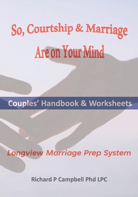 So, Courtship & Marriage Are On Your Mind - Campbell Lpc, Richard P, PhD