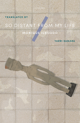 So Distant From My Life - Ilboudo, Monique, and Kamara, Yarri (Translated by)