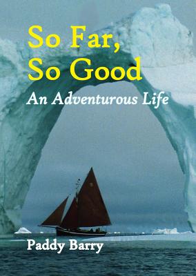 So Far So Good: An Adventurous Life - Barry, Paddy