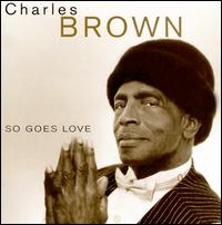 So Goes Love - Charles Brown