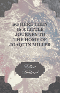 So Here Then Is a Little Journey to the Home of Joaquin Miller