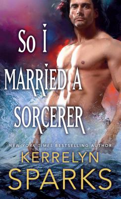 So I Married a Sorcerer: A Novel of the Embraced - Sparks, Kerrelyn