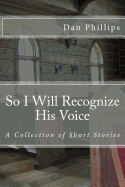 So I Will Recognize His Voice: Short Stories