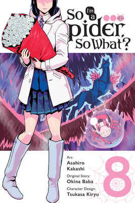 So I'm a Spider, So What?, Vol. 8 (Manga): Volume 8 - Baba, Okina, and Kakashi, Asahiro, and Pistillo, Bianca