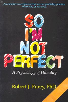 So I'm Not Perfect: A Psychology of Humility - Furey, Robert J, PhD