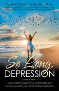 So Long, Depression: Learn What Is Keeping You Unmotivated and How You Can Alter Your Mood Without Medication