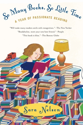 So Many Books, So Little Time: A Year of Passionate Reading - Nelson, Sara