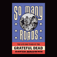 So Many Roads: The Life and Times of the Grateful Dead