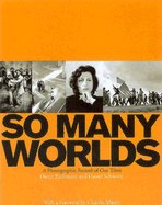 So Many Worlds: A Photographic Record of Our Time - Bachmann, Dieter, and Schwartz, Daniel, and Daniel, Schwartz