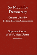 So Much for Democracy: Citizens United V. Federal Election Commission