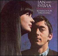 So Much for Dreaming - Ian & Sylvia
